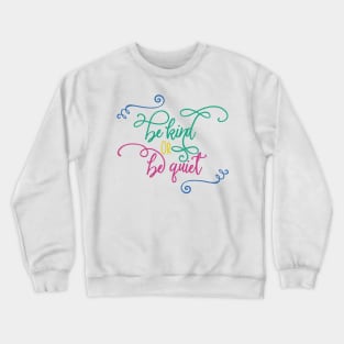 Be Kind or Be Quiet Crewneck Sweatshirt